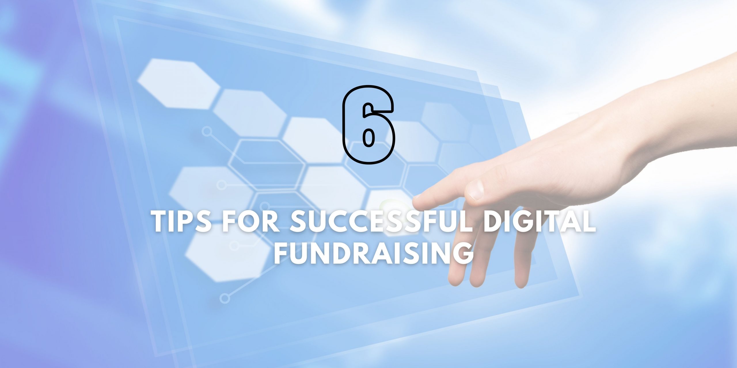 6 Tips For Successful Digital Fundraising