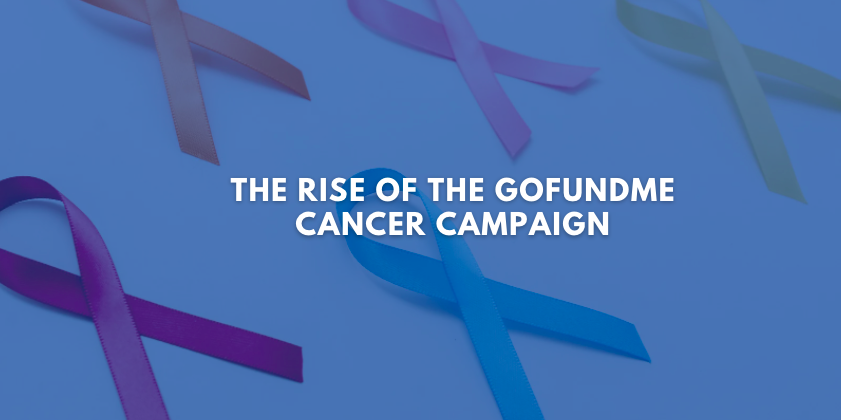 Gofundme Cancer || The Rise of the GoFundMe Cancer Campaign