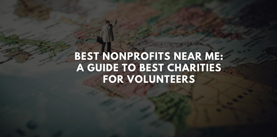 Best Nonprofits Near Me: A Guide To Best Charities For Volunteers