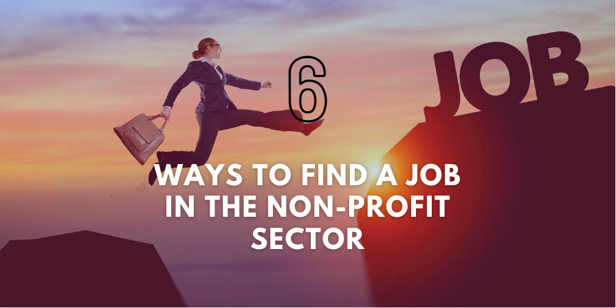 Are you passionate about making a difference in your community? Check out these six ways to find a job in the non-profit sector.