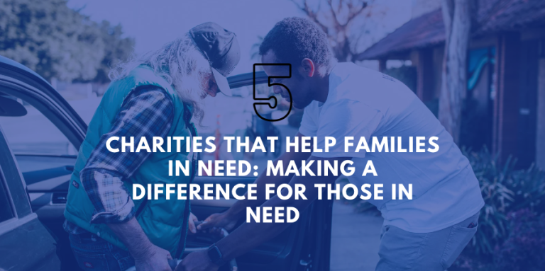 5 Charities for Families in Need of Aid: Making a Difference