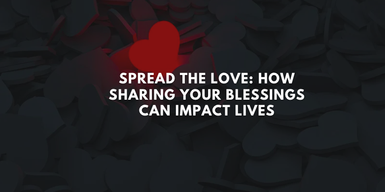 Share Your Blessings | Sharing Your Blessings Can Impact Lives