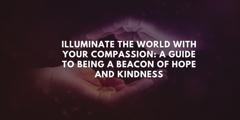 Be a Beacon of Compassion